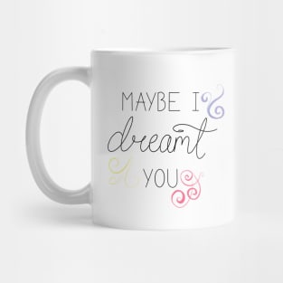 Maybe I dreamt you Mug